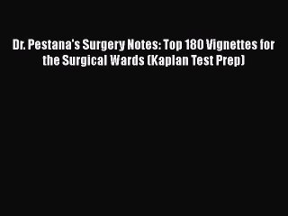 Read Dr. Pestana's Surgery Notes: Top 180 Vignettes for the Surgical Wards (Kaplan Test Prep)
