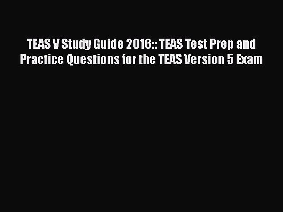 Read TEAS V Study Guide 2016:: TEAS Test Prep and Practice Questions for the TEAS Version 5