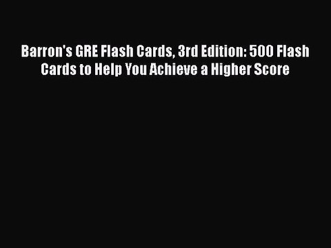 Read Barron's GRE Flash Cards 3rd Edition: 500 Flash Cards to Help You Achieve a Higher Score