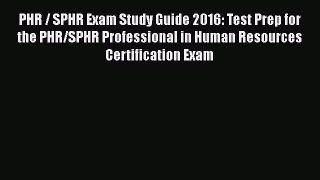 Download PHR / SPHR Exam Study Guide 2016: Test Prep for the PHR/SPHR Professional in Human