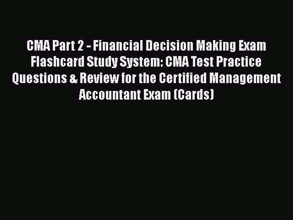 Read CMA Part 2 - Financial Decision Making Exam Flashcard Study System: CMA Test Practice