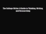 Read The College Writer: A Guide to Thinking Writing and Researching PDF Online