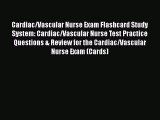 Read Cardiac/Vascular Nurse Exam Flashcard Study System: Cardiac/Vascular Nurse Test Practice