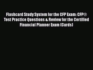 Read Flashcard Study System for the CFP Exam: CFP® Test Practice Questions & Review for the