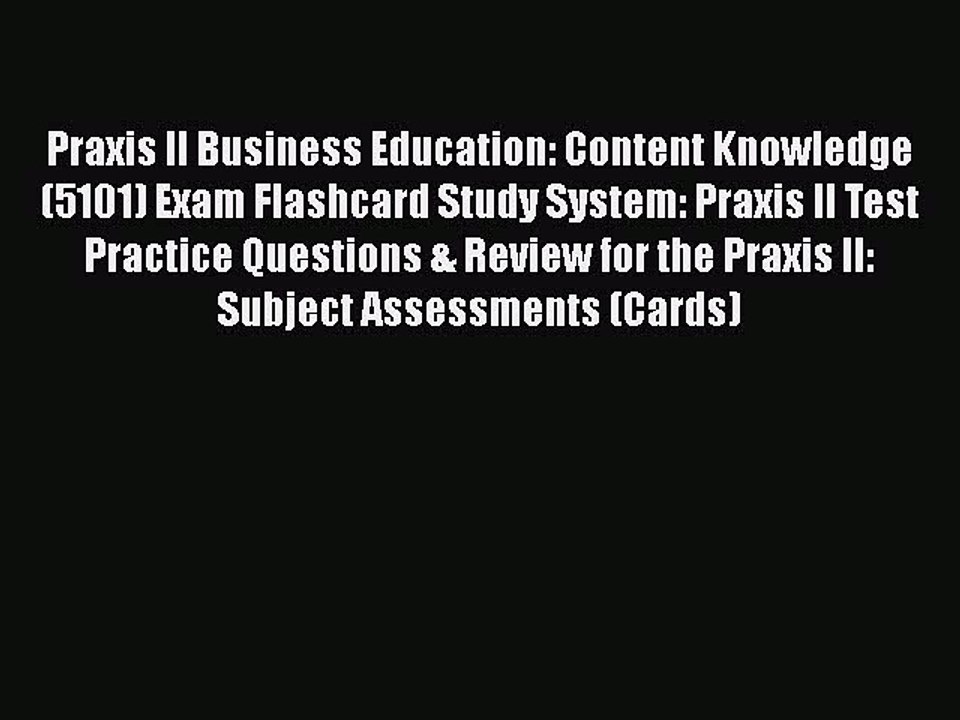 Read Praxis II Business Education: Content Knowledge (5101) Exam Flashcard Study System: Praxis