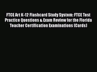 Read FTCE Art K-12 Flashcard Study System: FTCE Test Practice Questions & Exam Review for the
