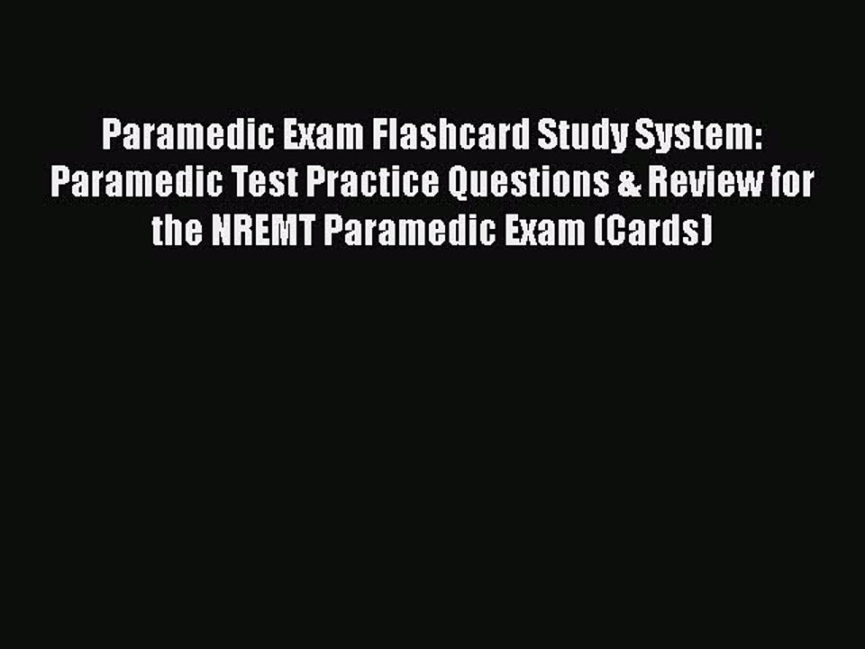 Read Paramedic Exam Flashcard Study System: Paramedic Test Practice Questions & Review for