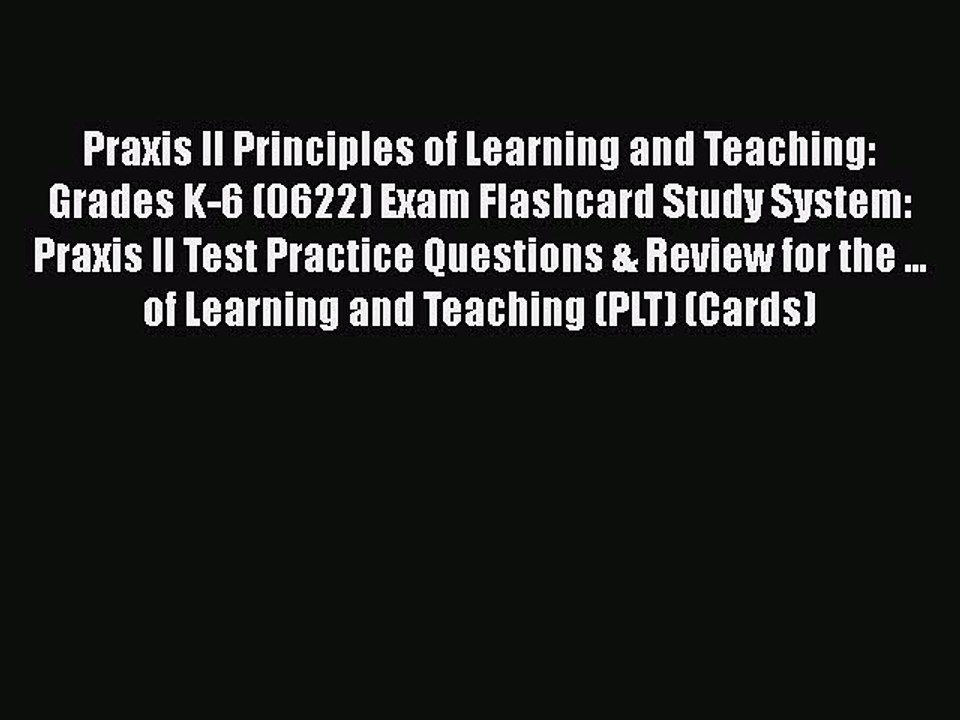 Read Praxis II Principles of Learning and Teaching: Grades K-6 (0622) Exam Flashcard Study
