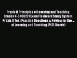 Read Praxis II Principles of Learning and Teaching: Grades K-6 (0622) Exam Flashcard Study