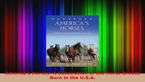 Download  Americas Horses A Celebration of the Horse Breeds Born in the USA Read Full Ebook