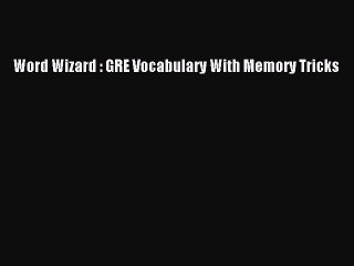 Download Word Wizard : GRE Vocabulary With Memory Tricks PDF Free