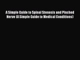 Read A Simple Guide to Spinal Stenosis and Pinched Nerve (A Simple Guide to Medical Conditions)