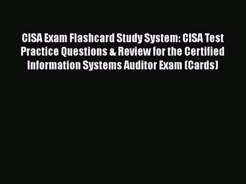 Read CISA Exam Flashcard Study System: CISA Test Practice Questions & Review for the Certified
