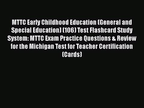 Read MTTC Early Childhood Education (General and Special Education) (106) Test Flashcard Study