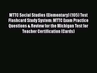 Read MTTC Social Studies (Elementary) (105) Test Flashcard Study System: MTTC Exam Practice