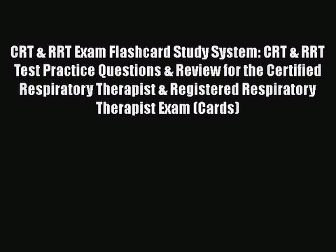 Read CRT & RRT Exam Flashcard Study System: CRT & RRT Test Practice Questions & Review for