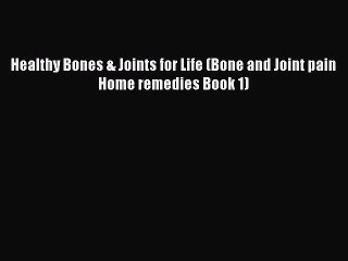 Download Video: Read Healthy Bones & Joints for Life (Bone and Joint pain Home remedies Book 1) Ebook Free