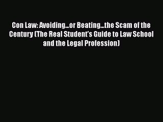 Read Con Law: Avoiding...or Beating...the Scam of the Century (The Real Student's Guide to
