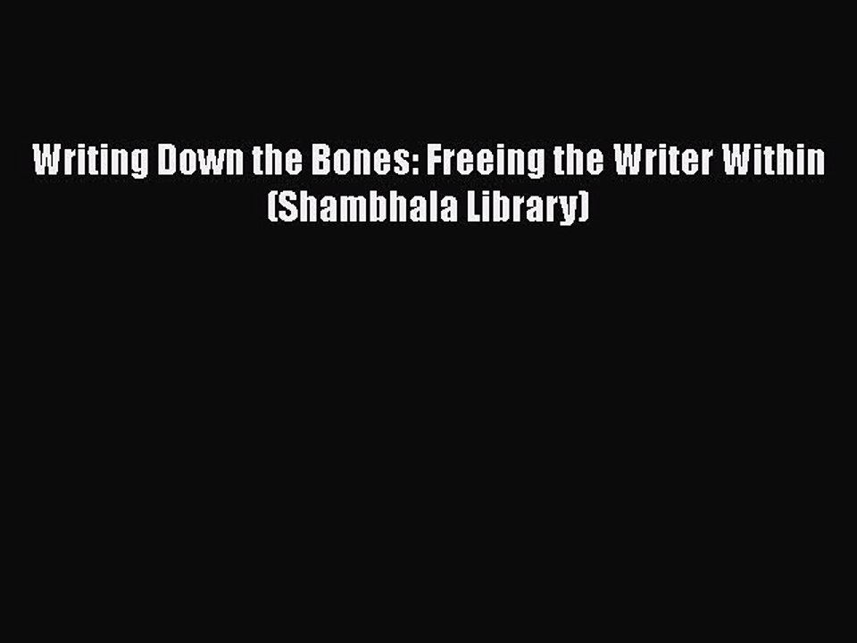 PDF Writing Down the Bones: Freeing the Writer Within (Shambhala Library)  EBook