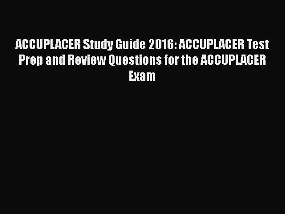 [PDF] ACCUPLACER Study Guide 2016: ACCUPLACER Test Prep and Review Questions for the ACCUPLACER