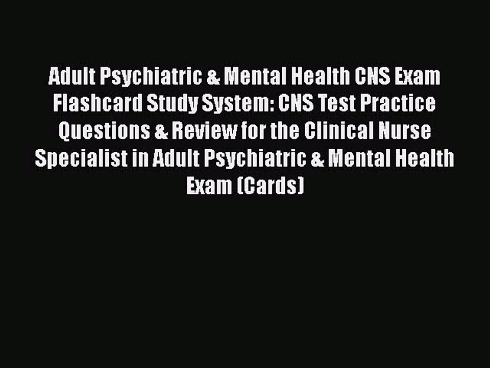 Read Adult Psychiatric & Mental Health CNS Exam Flashcard Study System: CNS Test Practice Questions