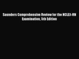 Read Saunders Comprehensive Review for the NCLEX-RN Examination 5th Edition Ebook Free