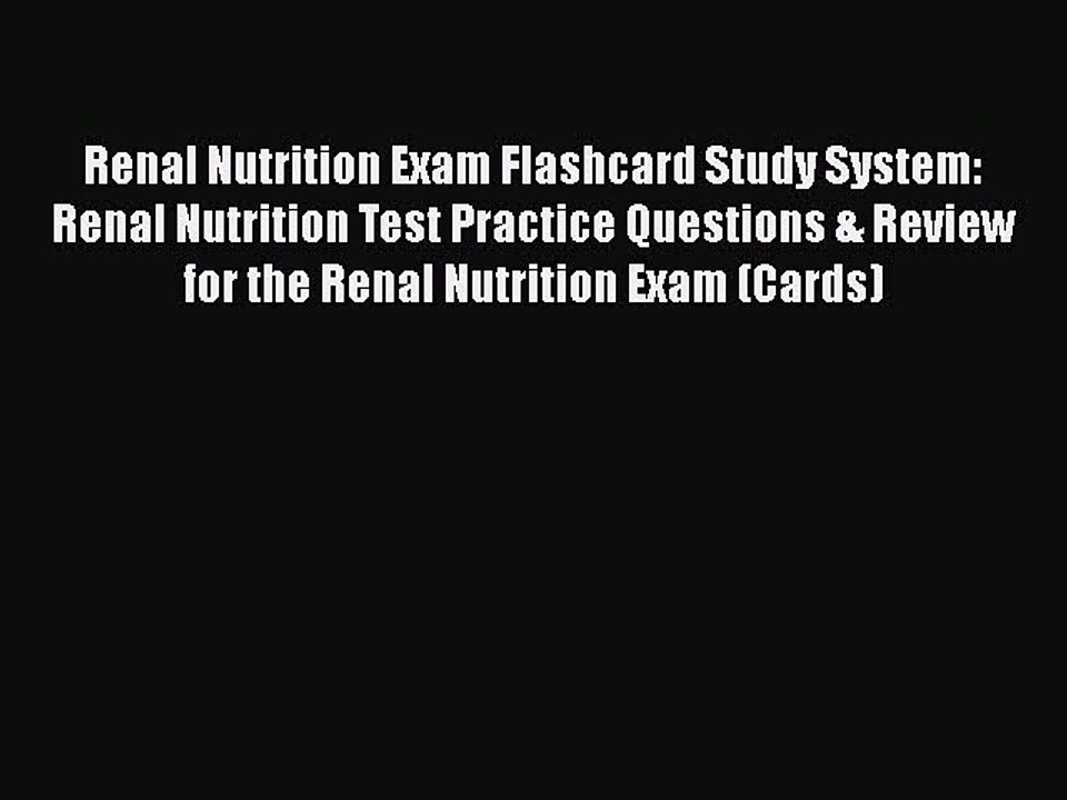 Read Renal Nutrition Exam Flashcard Study System: Renal Nutrition Test Practice Questions &