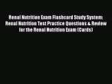 Read Renal Nutrition Exam Flashcard Study System: Renal Nutrition Test Practice Questions &