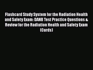 Read Flashcard Study System for the Radiation Health and Safety Exam: DANB Test Practice Questions