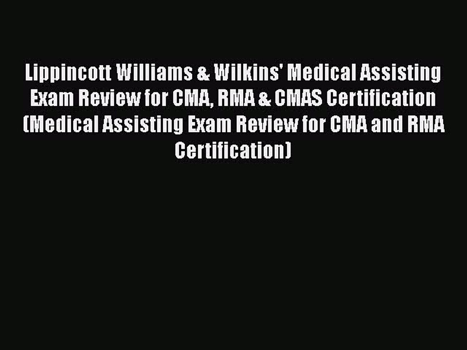 Read Lippincott Williams & Wilkins' Medical Assisting Exam Review for CMA RMA & CMAS Certification