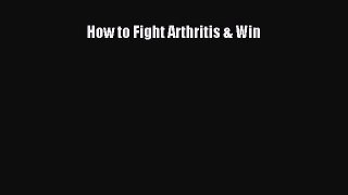 Download How to Fight Arthritis & Win PDF Free