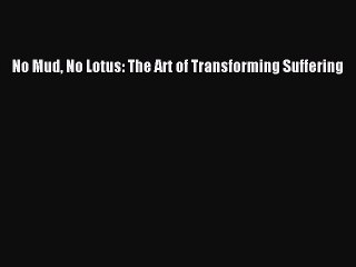 PDF No Mud No Lotus: The Art of Transforming Suffering  EBook