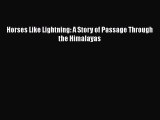 PDF Horses Like Lightning: A Story of Passage Through the Himalayas  Read Online
