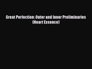 PDF Great Perfection: Outer and Inner Preliminaries (Heart Essence)  Read Online