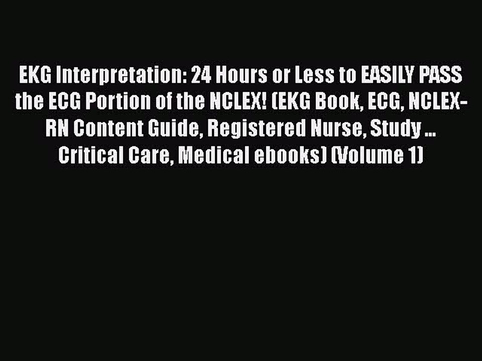 Read EKG Interpretation: 24 Hours or Less to EA...
