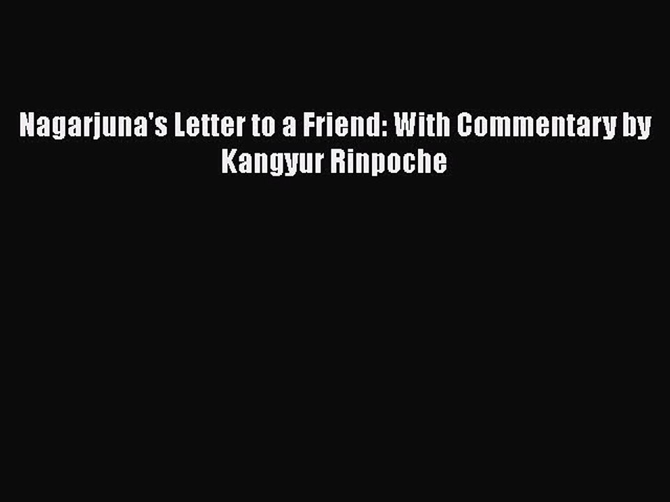 PDF Nagarjuna's Letter to a Friend: With Commentary by Kangyur Rinpoche  Read Online