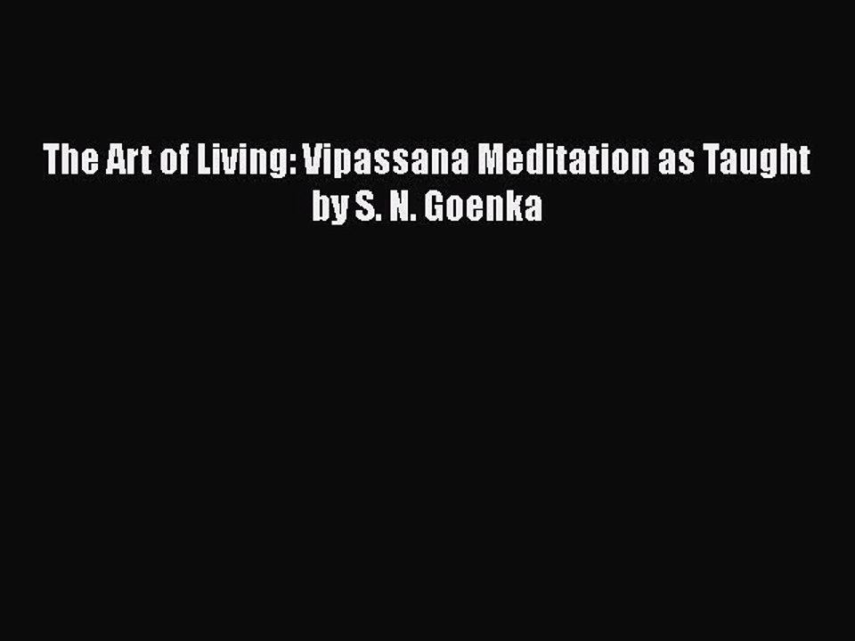 Download The Art of Living: Vipassana Meditation as Taught by S. N. Goenka Free Books