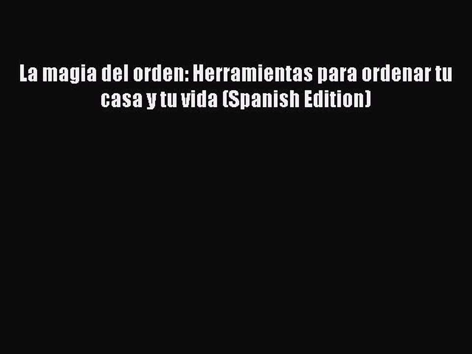 Download La magia del orden: Herramientas para ordenar tu casa y tu vida (Spanish Edition)