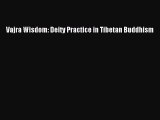 Download Vajra Wisdom: Deity Practice in Tibetan Buddhism Free Books