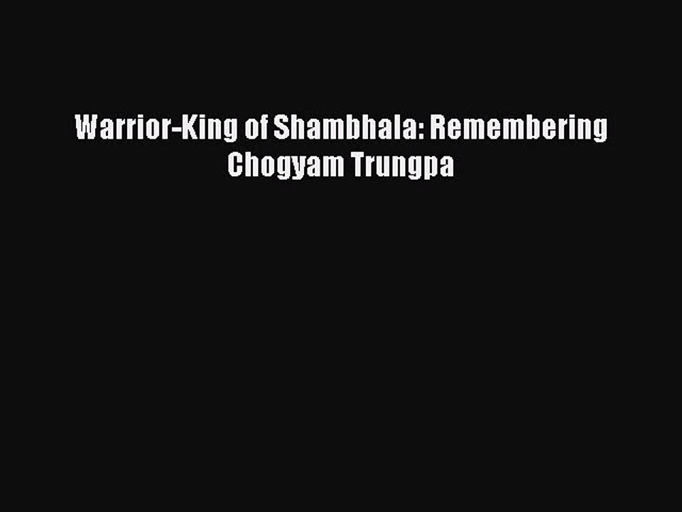PDF Warrior-King of Shambhala: Remembering Chogyam Trungpa  Read Online