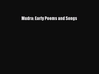 PDF Mudra: Early Poems and Songs Free Books