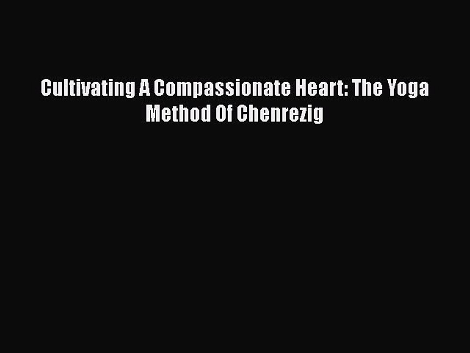 Download Cultivating A Compassionate Heart: The Yoga Method Of Chenrezig  EBook