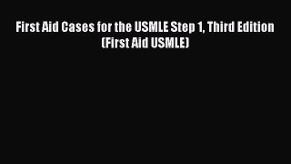 Download First Aid Cases for the USMLE Step 1 Third Edition (First Aid USMLE) PDF Online