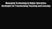 Download Managing Technology in Higher Education: Strategies for Transforming Teaching and