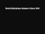 Read World Civilizations: Volume II: Since 1500 Ebook Free
