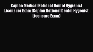 Read Kaplan Medical National Dental Hygienist Licensure Exam (Kaplan National Dental Hygenist