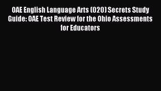 Read OAE English Language Arts (020) Secrets Study Guide: OAE Test Review for the Ohio Assessments