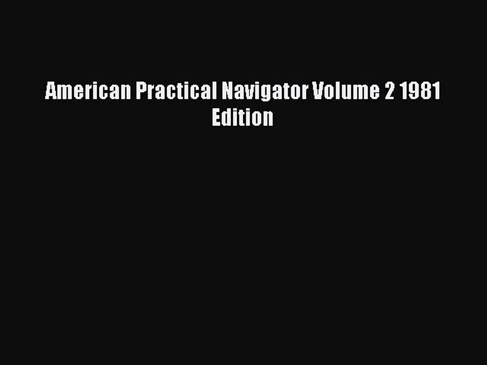 [PDF] American Practical Navigator Volume 2 1981 Edition [Read] Online