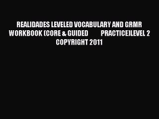 [PDF] REALIDADES LEVELED VOCABULARY AND GRMR WORKBOOK (CORE & GUIDED          PRACTICE)LEVEL