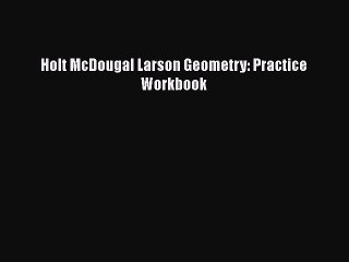 [PDF] Holt McDougal Larson Geometry: Practice Workbook [Read] Full Ebook